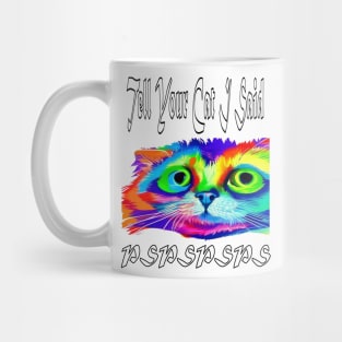 Tell Your Cat I Said Pspsps Mug